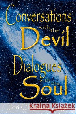 Conversations with the Devil - Dialogues with the Soul: Close Encounters of a very Different Kind Eagle, Jon Christian 9781591097389 Booksurge Publishing