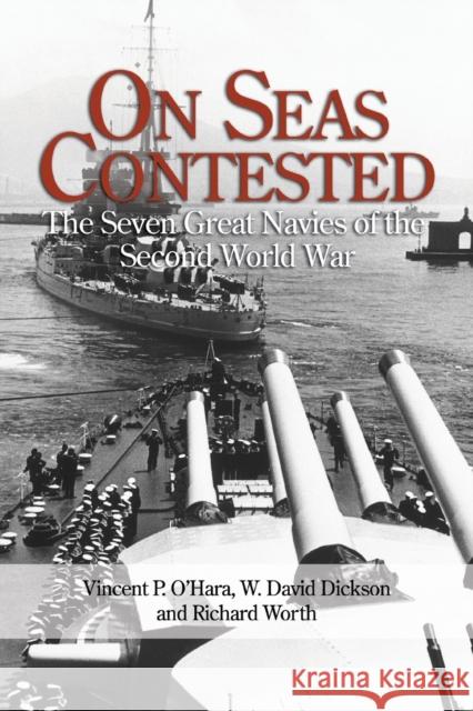 On Seas Contested: The Seven Great Navies of the Second World War O'Hara, Vincent 9781591146421 US Naval Institute Press