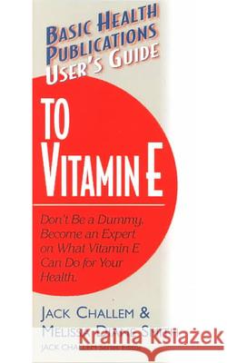 User's Guide to Vitamin E Jack Challem Melissa Diane Smith 9781591200031 Basic Health Publications