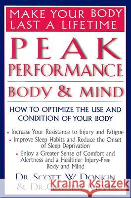 Peak Performance: Body and Mind: How to Optimize the Use and Condition of Your Body Scott W. Donkin Gerard Meyer 9781591200147