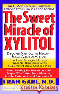 The Sweet Miracle of Xylitol: The All Natural Sugar Substitute Approved by the FDA as a Food Additive Gare, Fran 9781591200383 Basic Health Publications
