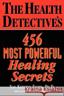 The Health Detective's 456 Most Powerful Healing Secrets Nan Kathryn Fuchs 9781591201878