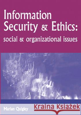 Information Security and Ethics: Social and Organizational Issues Quigley 9781591402862