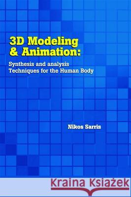 3D Modeling and Animation: Synthesis and Analysis Techniques for the Human Body Sarris, Nikos 9781591402992 IRM Press