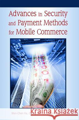 Advances in Security and Payment Methods for Mobile Commerce Hu, Wen-Chen 9781591403456 IGI Global