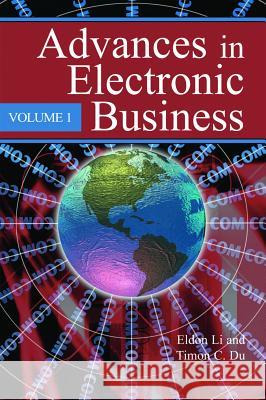 Advances in Electronic Business, Volume I Li, Eldon 9781591403814 IGI Global