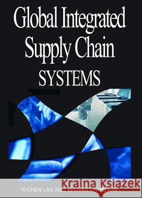 Global Integrated Supply Chain Systems Yi-Chen Lan Bhuvan Unhelkar 9781591406112 IGI Global