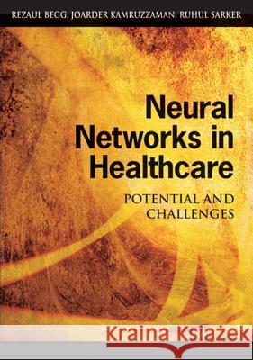 Neural Networks in Healthcare: Potential and Challenges Begg, Rezaul 9781591408482 IGI Global