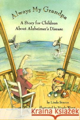 Always My Grandpa : A Story for Children About Alzheimer's Disease Linda Scacco Nicole Wong 9781591473114 Magination Press