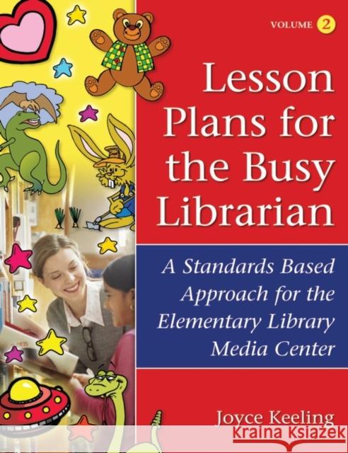 Lesson Plans for the Busy Librarian: A Standards Based Approach for the Elementary Library Media Center, Volume 2 Keeling, Joyce 9781591582632 Libraries Unlimited