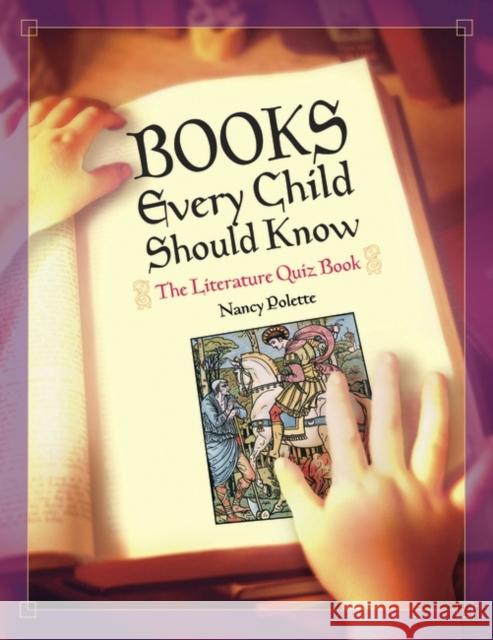 Books Every Child Should Know: The Literature Quiz Book Polette, Nancy J. 9781591583547
