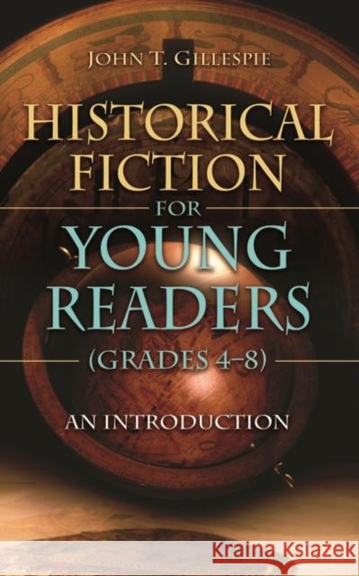 Historical Fiction for Young Readers (Grades 4-8): An Introduction Gillespie, John T. 9781591586210 Libraries Unlimited