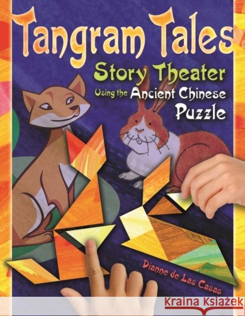 Tangram Tales: Story Theater Using the Ancient Chinese Puzzle [With Chinese Puzzle] de Las Casas, Dianne 9781591586524 Teacher Ideas Press