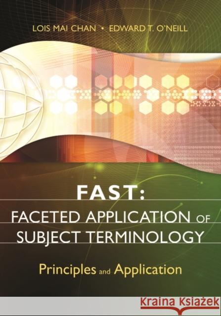 Fast: Faceted Application of Subject Terminology: Principles and Application Chan, Lois Mai 9781591587224 Libraries Unlimited