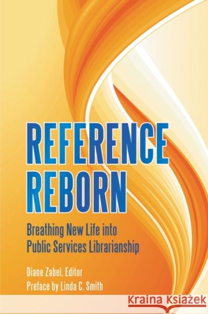 Reference Reborn: Breathing New Life into Public Services Librarianship Zabel, Diane 9781591588283 Libraries Unlimited