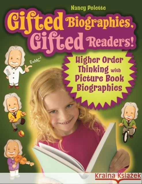Gifted Biographies, Gifted Readers!: Higher Order Thinking with Picture Book Biographies Polette, Nancy 9781591588795