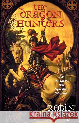 The Dragon Hunters Robin Gray 9781591600152 Xulon Press
