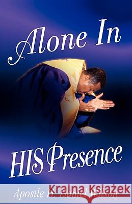 Alone In His Presence H Daniel Wilson 9781591601036 Xulon Press