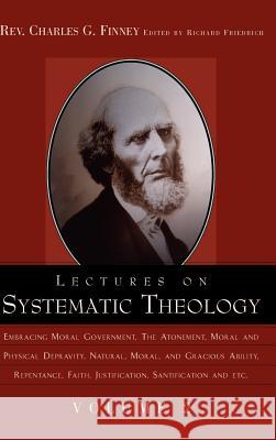 Lectures on Systematic Theology Volume 2 Charles Grandison Finney, Richard Friedrich 9781591603610