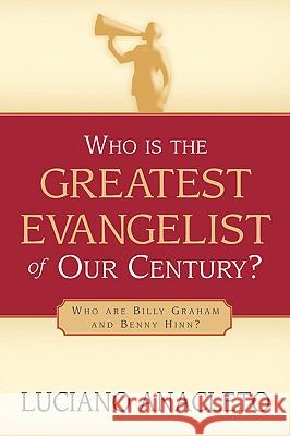 Who Is the Greatest Evangelist of Our Century? Luciano Anacleto 9781591606741