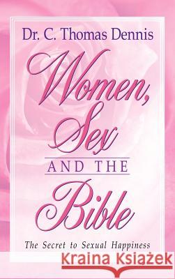 Women, Sex and the Bible C Thomas Dennis 9781591607694 Xulon Press