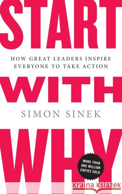 Start with Why: How Great Leaders Inspire Everyone to Take Action Sinek, Simon 9781591842804 Portfolio