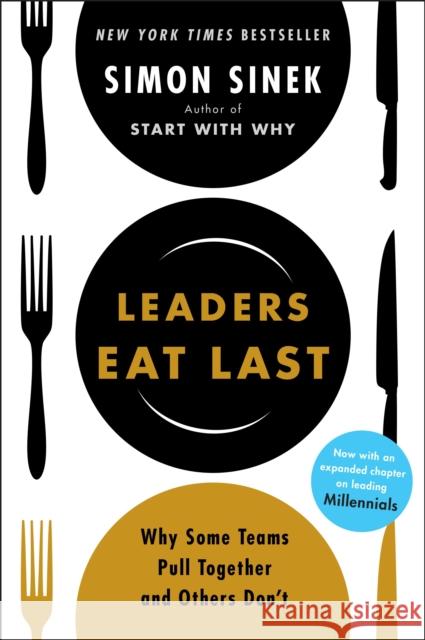 Leaders Eat Last: Why Some Teams Pull Together and Others Don't Simon Sinek 9781591845324 Portfolio