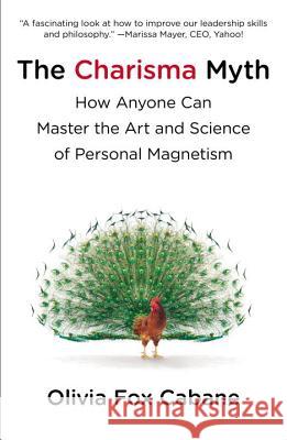 The Charisma Myth: How Anyone Can Master the Art and Science of Personal Magnetism Olivia Fox Cabane 9781591845942 Portfolio