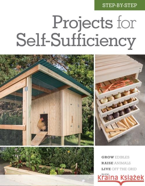 Step-by-Step Projects for Self-Sufficiency: Grow Edibles * Raise Animals * Live Off the Grid * DIY Editors of Cool Springs Press 9781591866886
