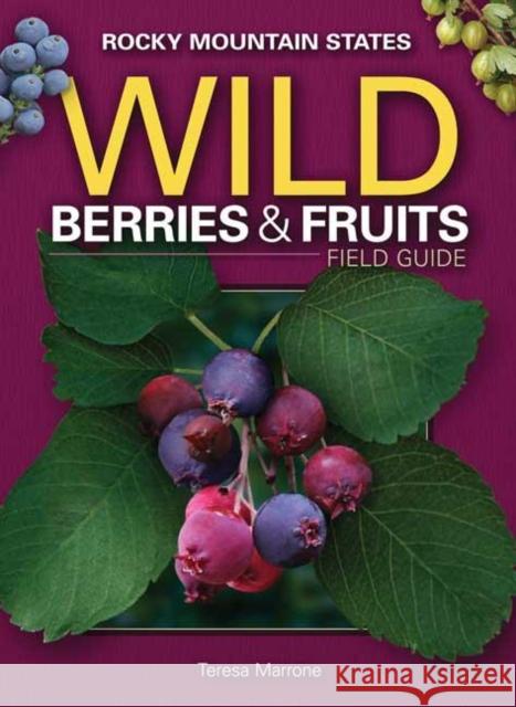 Wild Berries & Fruits Field Guide of the Rocky Mountain States Teresa Marrone 9781591932819 Adventure Publications(MN)