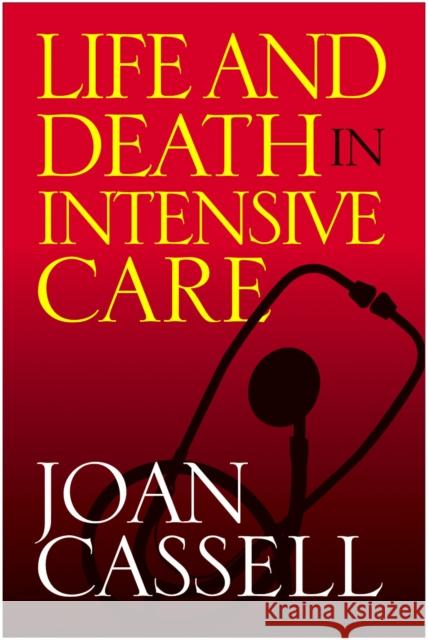Life and Death in Intensive Care Cassell, Joan 9781592133369 Temple University Press