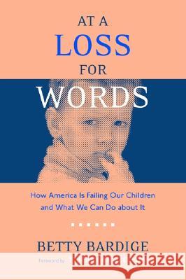 At a Loss for Words: How America Is Failing Our Children Betty Bardige T. Berry Brazelton 9781592133925 Temple University Press