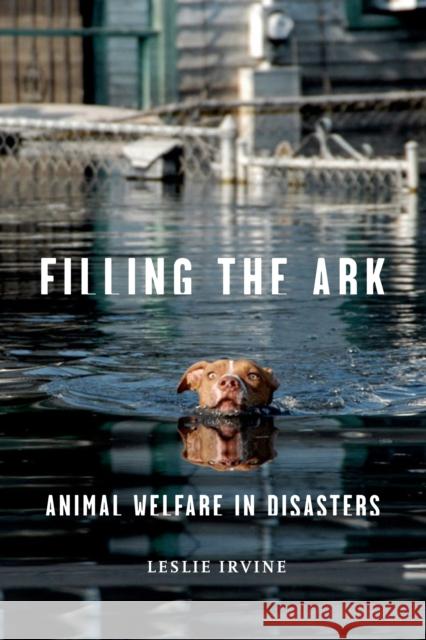 Filling the Ark: Animal Welfare in Disasters Irvine, Leslie 9781592138340