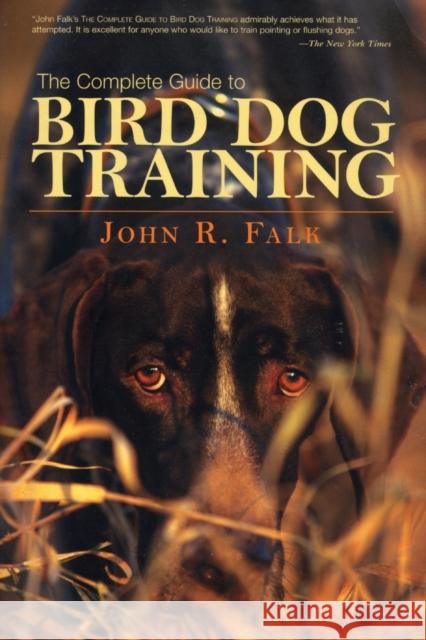 Complete Guide to Bird Dog Training Falk, John 9781592288557 Lyons Press