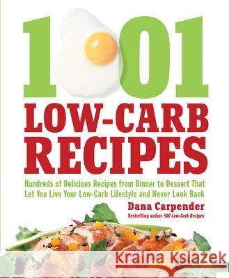 1,001 Low-Carb Recipes: Hundreds of Delicious Recipes from Dinner to Dessert That Let You Live Your Low-Carb Lifestyle and Never Look Back Carpender, Dana 9781592334148 0