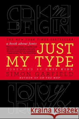 Just My Type: A Book about Fonts Simon Garfield 9781592407460