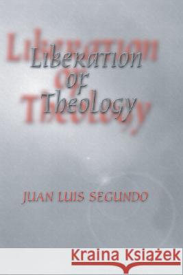 Liberation of Theology Juan Luis Segundo 9781592440962 Wipf & Stock Publishers
