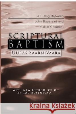 Scriptural Baptism: A Dialog Between John Bapstead and Martin Childfont Uuras Saarnivaara 9781592442492 Wipf & Stock Publishers