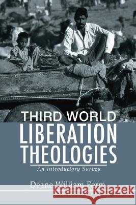 Third World Liberation Theologies: An Introductory Survey Deane W. Ferm 9781592446575 Wipf & Stock Publishers