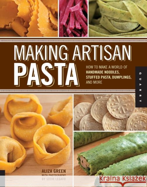 Making Artisan Pasta: How to Make a World of Handmade Noodles, Stuffed Pasta, Dumplings, and More Green, Aliza 9781592537327 0