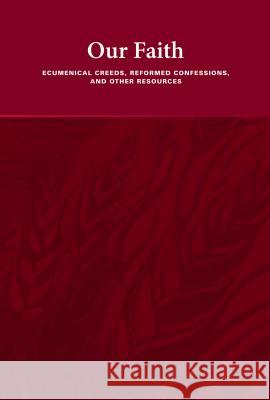 Our Faith: Ecumenical Creeds, Reformed Confessions, and Other Resources Faith Alive Christian Resources 9781592557257 Faith Alive Christian Resources