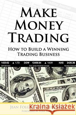 Make Money Trading: How to Build a Winning Trading Business Folger, Jean 9781592803088 Marketplace Books