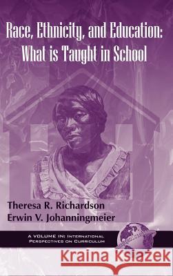 Race, Ethnicity, and Education: What Is Taught in School (Hc) Richardson, Theresa R. 9781593110819