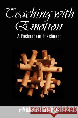 Teaching with Emotion: A Postmodern Enactment (PB) Zembylas, Michalinos 9781593113285 Information Age Publishing