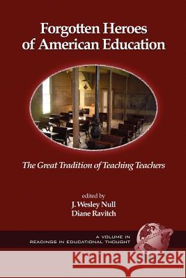 Forgotten Heroes of American Education: The Great Tradition of Teaching Teachers (PB) Ravitch, Diane 9781593114473 Information Age Publishing