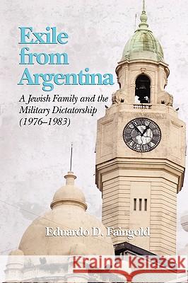 Exile from Argentina: A Jewish Family and the Military Dictatorship (1976 1983) (PB) Faingold, Eduardo D. 9781593119942 Information Age Publishing