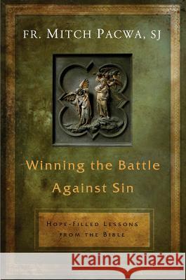 Winning the Battle Against Sin: Hope-Filled Lessons from the Bible Mitch Pacwa 9781593252250 Word Among Us Press