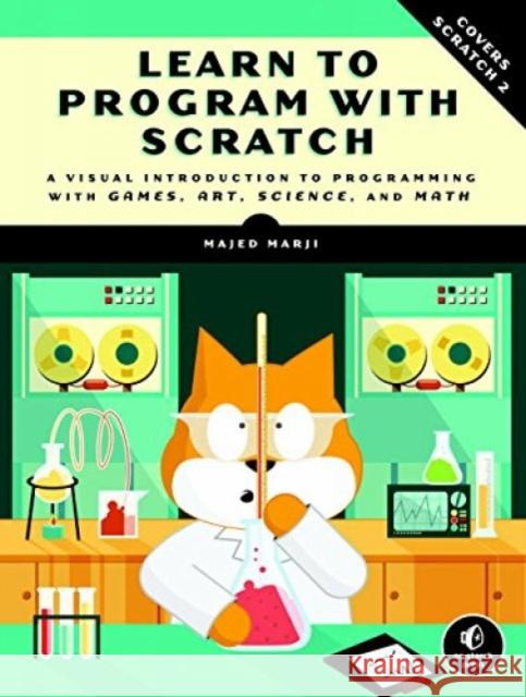 Learn to Program with Scratch: A Visual Introduction to Programming with Games, Art, Science, and Math Marji, Majed 9781593275433 No Starch Press