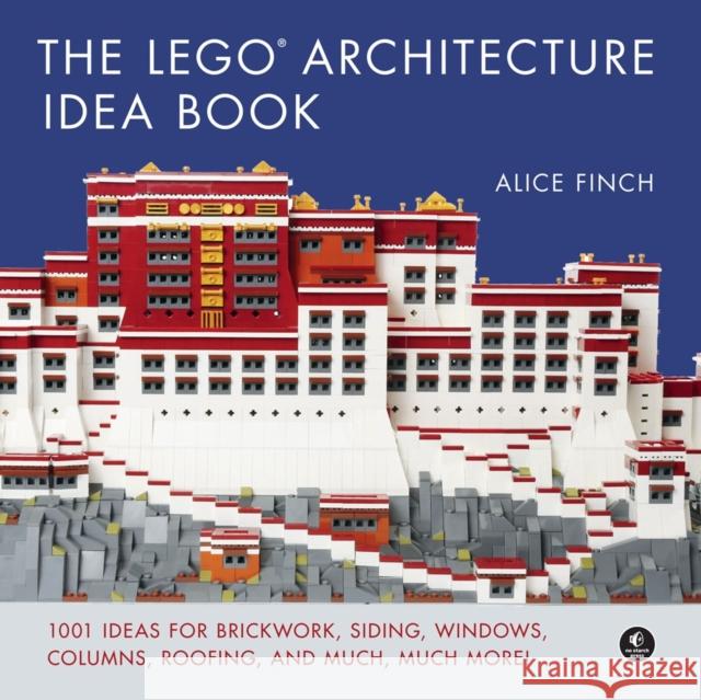 The Lego Architecture Idea Book: 1001 Ideas for Brickwork, Siding, Windows, Columns, Roofing, and Much, Much More Finch, Alice 9781593278212 No Starch Press