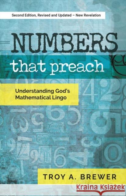 Numbers That Preach: Understanding God's Mathematical Lingo Brewer, Troy A. 9781593305161 Aventine Press